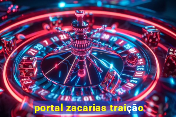 portal zacarias traição